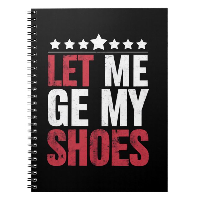 Let Me Get My Shoes Trump Funny Quote Saying Notebook (Front)