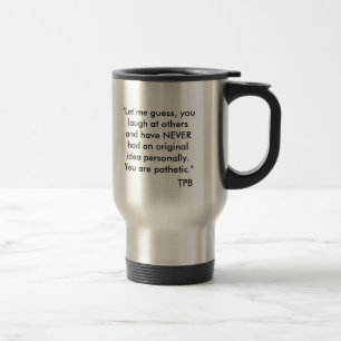 "Let me guess, you laugh at others and have NEV... Travel Mug