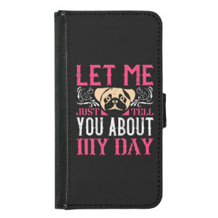 Let Me Just Tell You About My Day Samsung Galaxy S5 Wallet Case