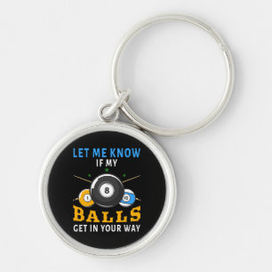 Let Me Know If My Balls Get In Your Way Keychain