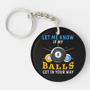 Let Me Know If My Balls Get In Your Way Keychain