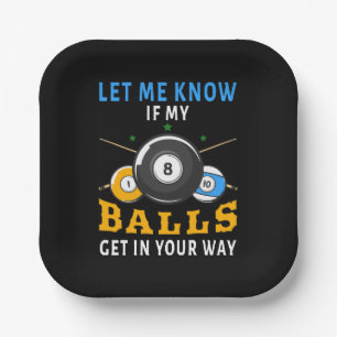 Let Me Know If My Balls Get In Your Way Paper Plates