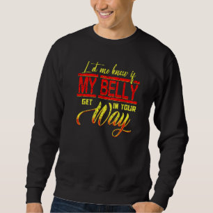 Let Me Know If My Belly Get In Your Way Belly Danc Sweatshirt