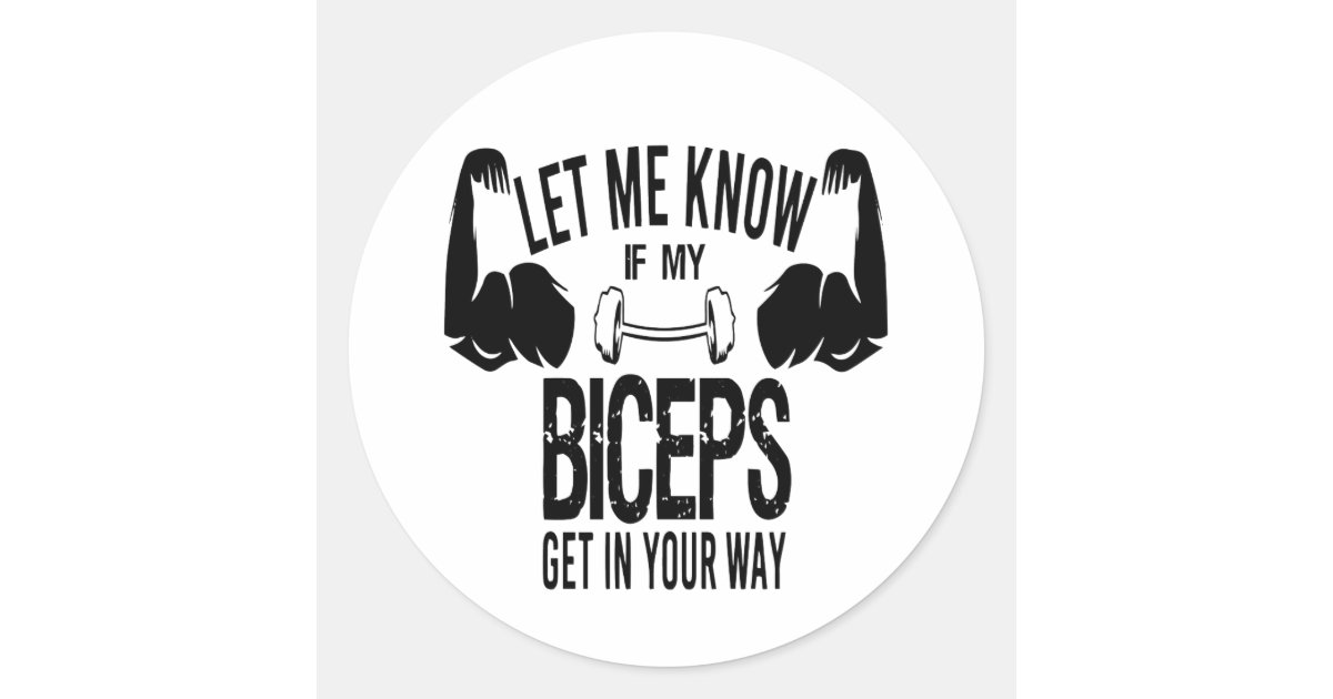 Let Me Know If My Biceps Get In Your Way Classic Round Sticker | Zazzle