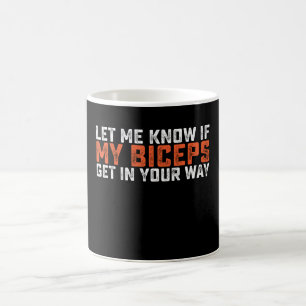 Let Me Know If My Biceps Get In Your Way Gym Coffee Mug