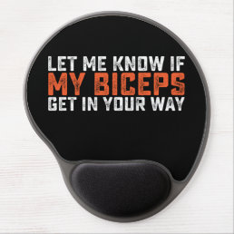 Let Me Know If My Biceps Get In Your Way Gym Gel Mouse Pad