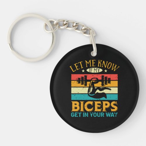 Let Me Know If My Biceps Get In Your Way Keychain