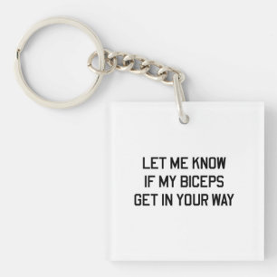 Let Me Know If My Biceps Get In Your Way Keychain