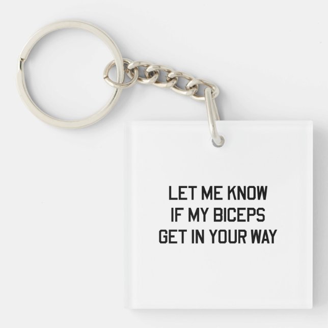 Let Me Know If My Biceps Get In Your Way Keychain (Front)