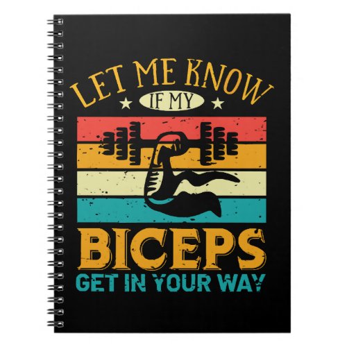 Let Me Know If My Biceps Get In Your Way Notebook
