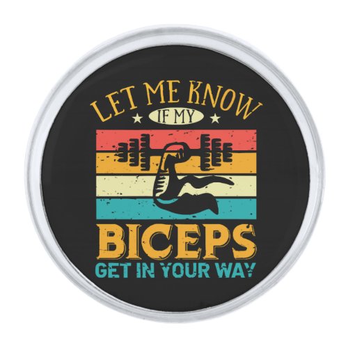 Let Me Know If My Biceps Get In Your Way Silver Finish Lapel Pin