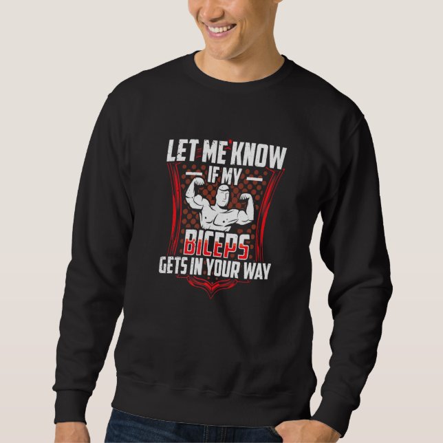Let Me Know If My Biceps Gets In Your Way Curl Mus Sweatshirt (Front)
