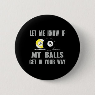 Let Me Know If My Get In Your Way Billiards T Shir Button