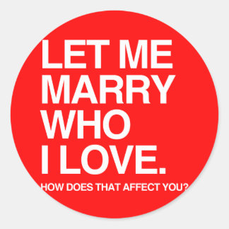 LET ME MARRY WHO I LOVE -.png Classic Round Sticker