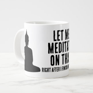 Let Me Meditate On That After Coffee Buddhist Giant Coffee Mug