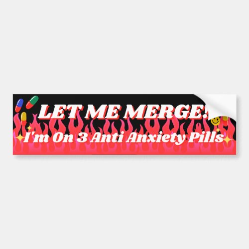 Let Me Merge Im On 3 Anti Anxiety Pills Funny Bumper Sticker