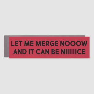 LET ME MERGE NOW AND IT CAN BE NICE - Funny Car Magnet