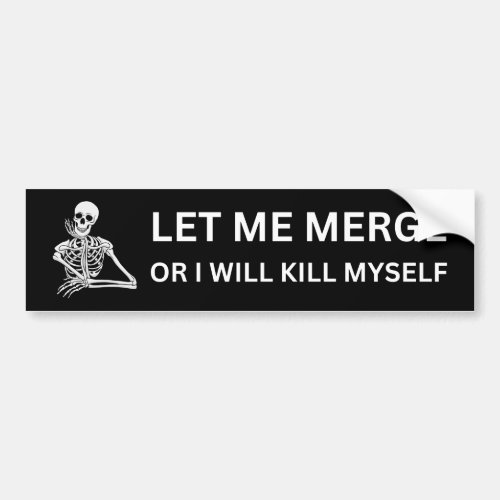 Let Me Merge Or I Will Kill Myself _ Funny Parody Bumper Sticker