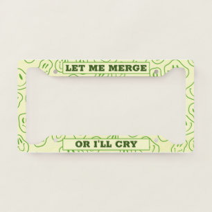 Let Me Merge Or I'll Cry! Funny Car Accessories License Plate Frame