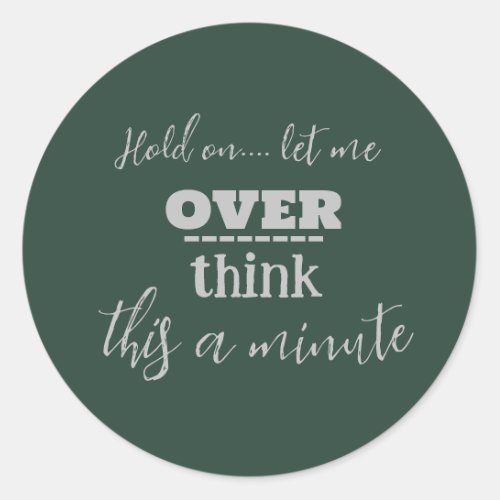 Let Me Over Think This Quote Classic Round Sticker