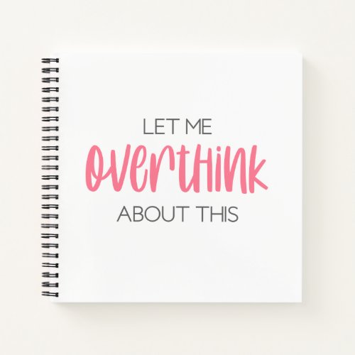 Let Me Overthink About This Notebook