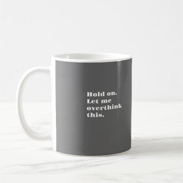 LET ME OVERTHINK! COFFEE MUG (Left)