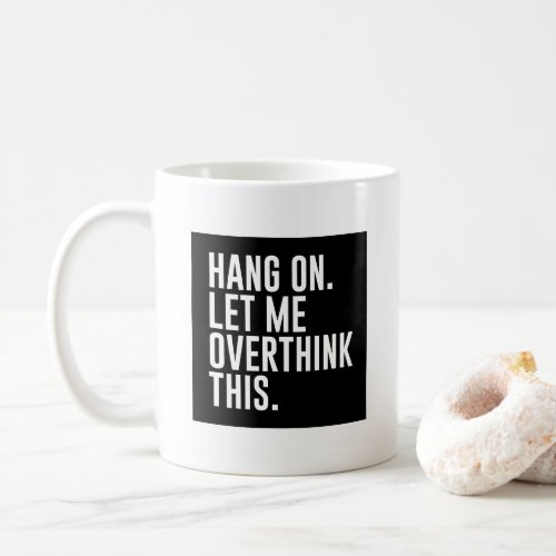 Let Me Overthink This Coffee Mug