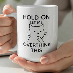 Let Me Overthink This Funny Cat Overthinking Quote Coffee Mug