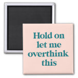 Let Me Overthink This Funny Quote | Blush Magnet at Zazzle