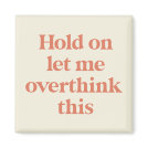 Let me Overthink This Funny Quote | Burnt Sienna Magnet Let me Overthink This Funny Quote | Burnt Sienna Magnet