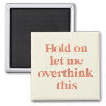 Let Me Overthink This Funny Quote | Burnt Sienna Magnet at Zazzle