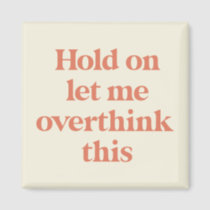 Let me Overthink This Funny Quote | Burnt Sienna Magnet