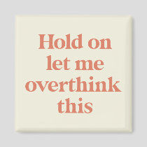 Let me Overthink This Funny Quote | Burnt Sienna Magnet