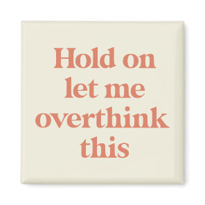Let me Overthink This Funny Quote | Burnt Sienna Magnet