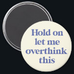 Let me Overthink This Funny Quote | Purple Magnet<br><div class="desc">This design features the text "hold on let me overthink this" in an on-trend font and a trendy purple color! Additional colors available - for further customization contact us at sabrina@threebusybirds.com</div>