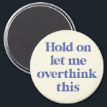 Let me Overthink This Funny Quote | Purple Magnet<br><div class="desc">This design features the text "hold on let me overthink this" in an on-trend font and a trendy purple color! Additional colors available - for further customization contact us at sabrina@threebusybirds.com</div>