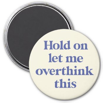 Let Me Overthink This Funny Quote | Purple Magnet by ThreeBusyBirds at Zazzle