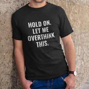 Hold on Let Me Overthink This T-Shirt, Womens Sarcastic Shirt, Funny Quotes Shirt, Women Novelty T Shirt, Humor Overthinker Graphic Tee, Funny