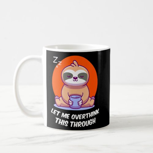 Let Me Overthink This Through Sarcastic Introvert  Coffee Mug
