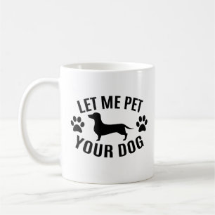 Let Me Pet Your Dog - Dog Lovers Coffee Mug