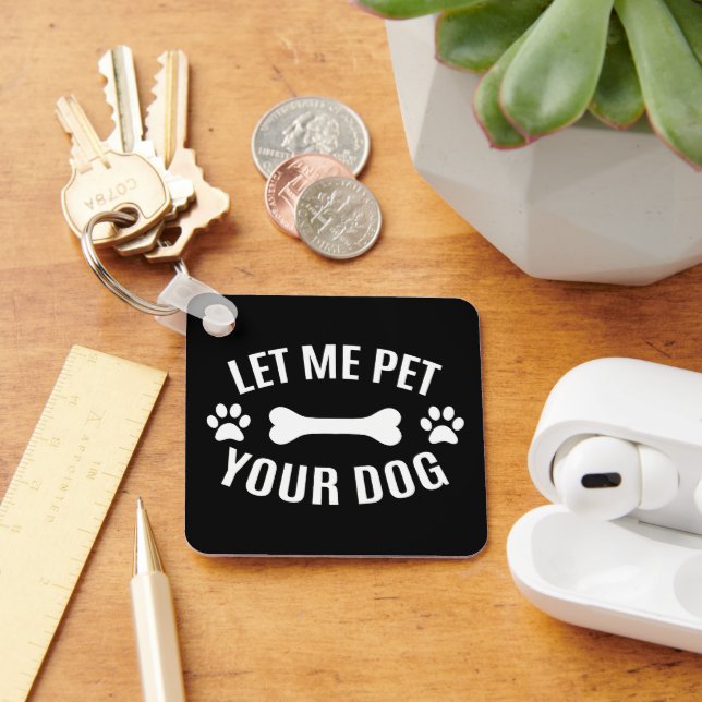 Let Me Pet Your Dog  Keychain (Desk)