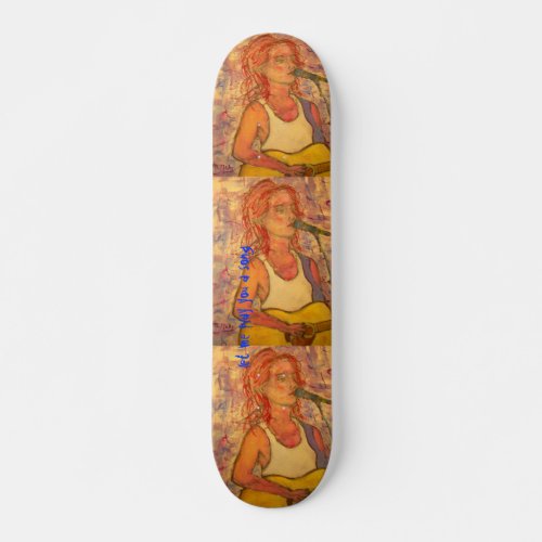 let me play you a song skateboard deck