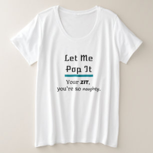 Let Me Pop It Zit Pimple Plus Size T-Shirt