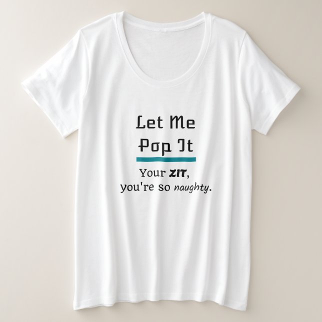 Let Me Pop It Zit Pimple Plus Size T-Shirt (Design Front)