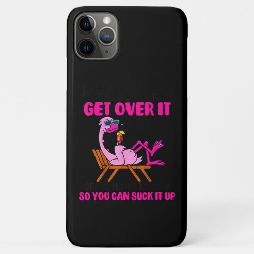 Let Me Pour You A Tall Glass Of Get Over It iPhone 11 Pro Max Case