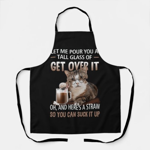 Let Me Pour You A Tall Glass Of Get Over It Cat Su Apron