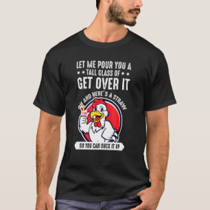 Let Me Pour You A Tall Glass Of Get Over It - Chic T-Shirt