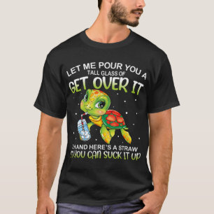 Let Me Pour You A Tall Glass Of Get Over It Lazy C T-Shirt