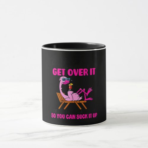 Let Me Pour You A Tall Glass Of Get Over It Mug