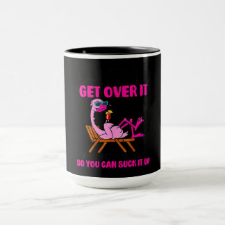 Let Me Pour You A Tall Glass Of Get Over It Mug